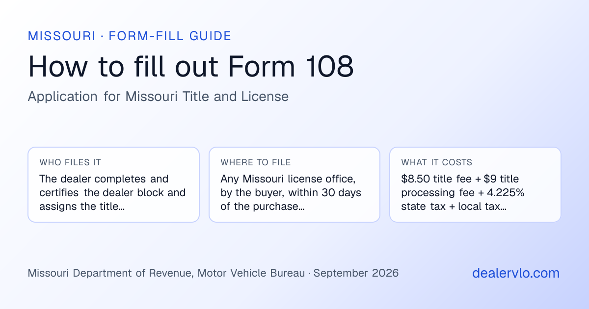 How to fill out the Missouri Form 108 (Application for Missouri Title and License) for used car dealers: who files it, where to file it, and the cost — a field-by-field guide