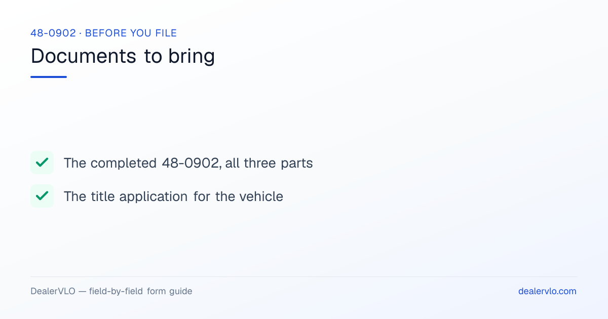 Documents to bring when filing the Arizona 48-0902: The completed 48-0902, all three parts, The title application for the vehicle.