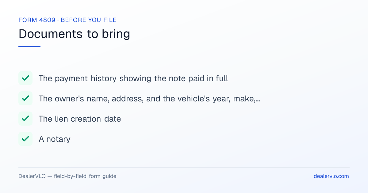 Documents to bring when filing the Missouri Form 4809: The payment history showing the note paid in full, The owner's name, address, and the vehicle's year, make, and VIN, The lien creation date.
