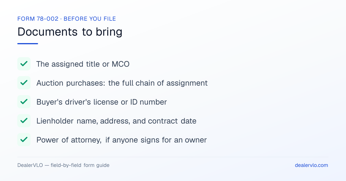 Documents to bring when filing the Mississippi Form 78-002: The assigned title or MCO, Auction purchases: the full chain of assignment, Buyer's driver's license or ID number.