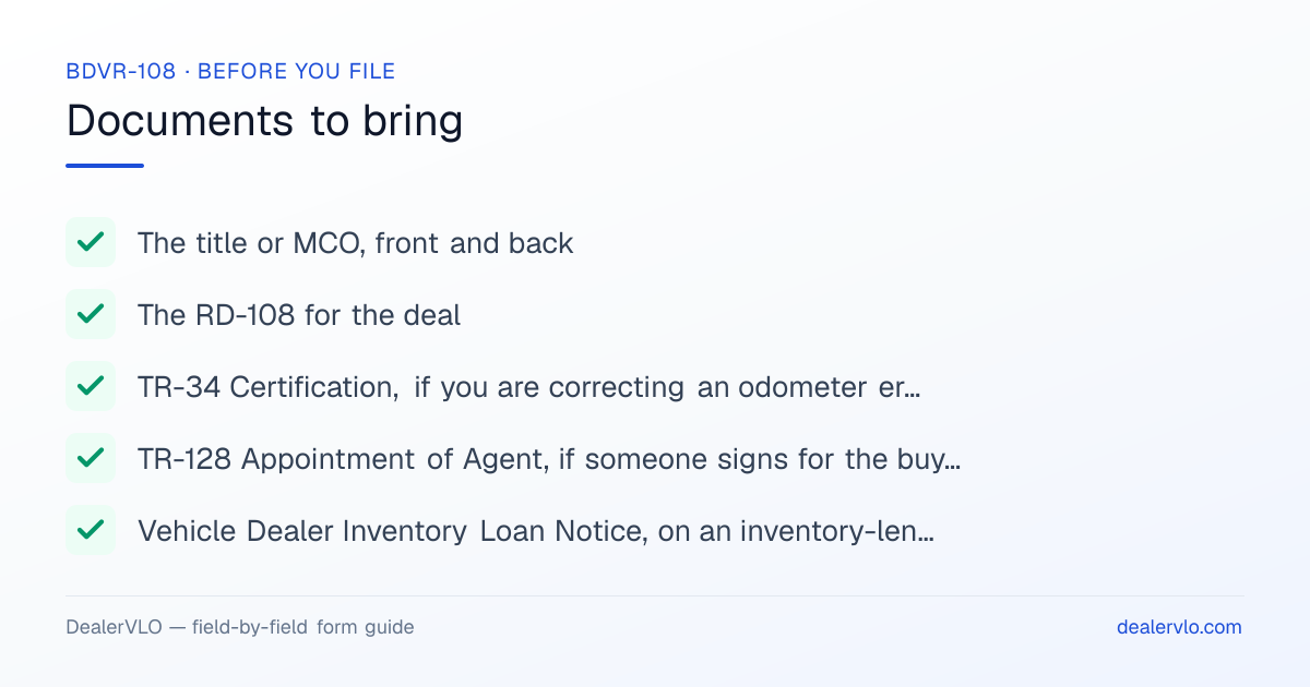 Documents to bring when filing the Michigan BDVR-108: The title or MCO, front and back, The RD-108 for the deal, TR-34 Certification, if you are correcting an odometer error on a title or MCO.