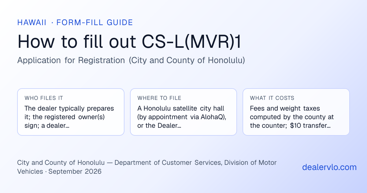 How to fill out the Hawaii CS-L(MVR)1 (Application for Registration (City and County of Honolulu)) for used car dealers: who files it, where to file it, and the cost — a field-by-field guide