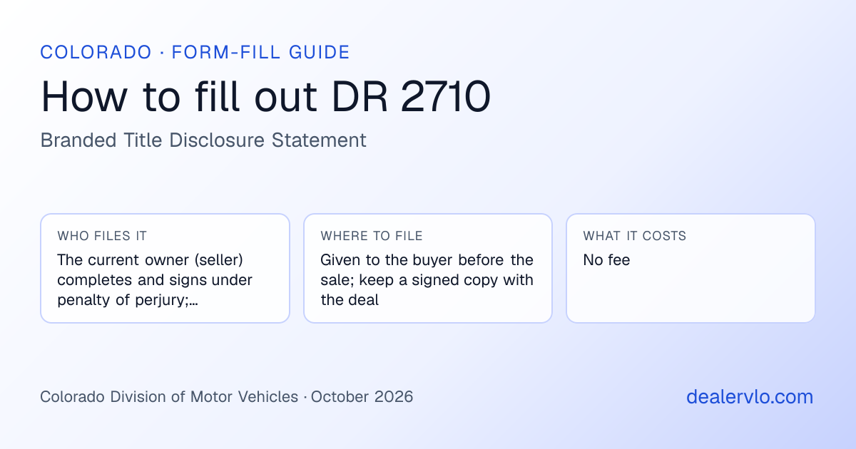 How to fill out the Colorado DR 2710 (Branded Title Disclosure Statement) for used car dealers: who files it, where to file it, and the cost — a field-by-field guide