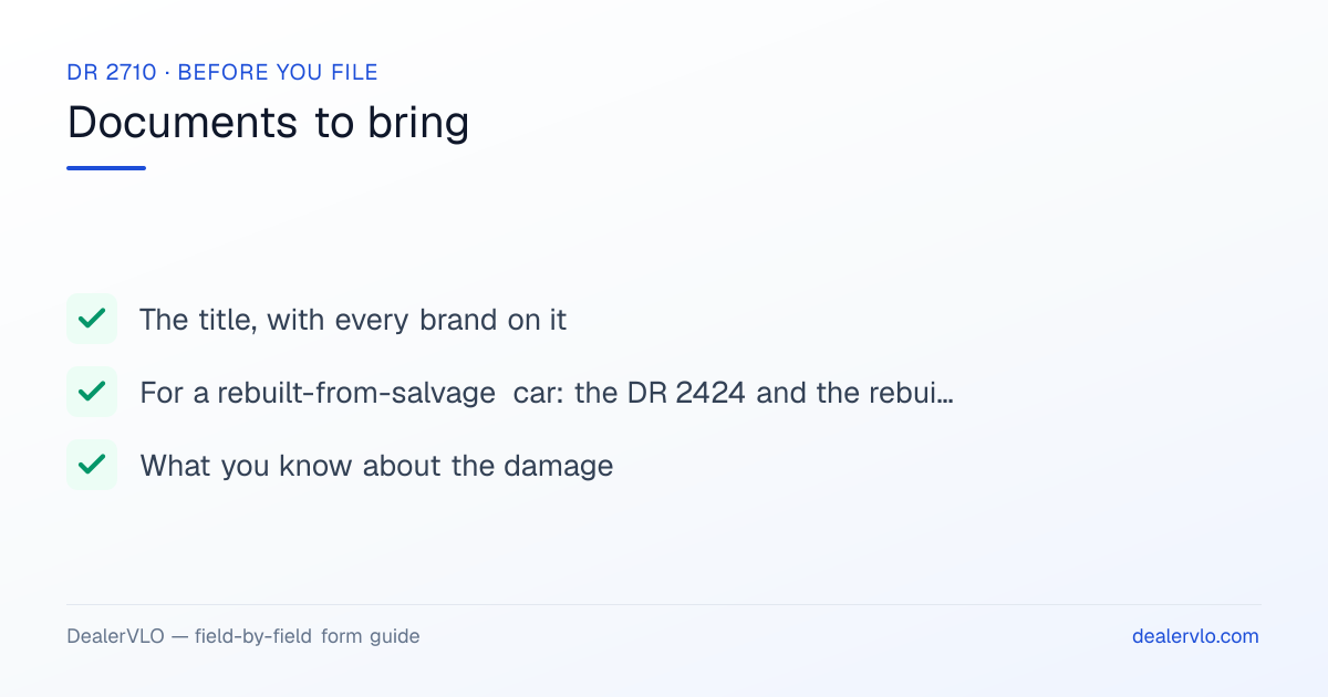 Documents to bring when filing the Colorado DR 2710: The title, with every brand on it, For a rebuilt-from-salvage car: the DR 2424 and the rebuilt title, What you know about the damage.