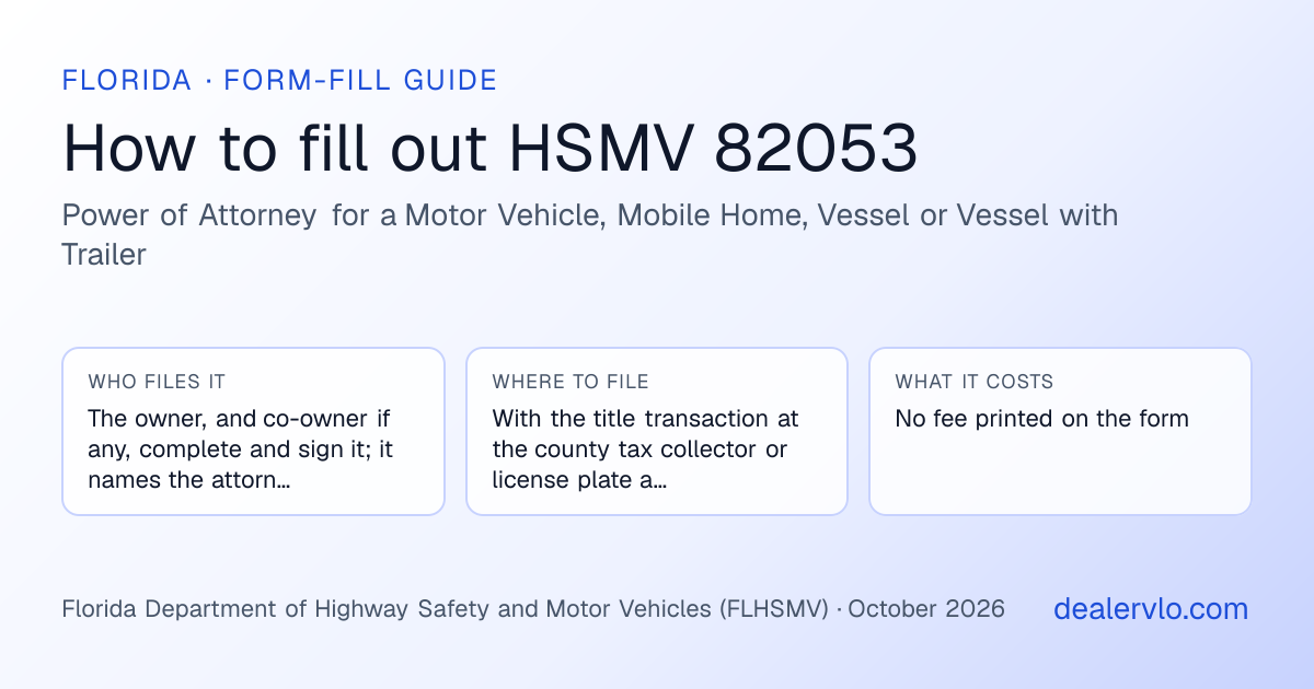 How to fill out the Florida HSMV 82053 (Power of Attorney for a Motor Vehicle, Mobile Home, Vessel or Vessel with Trailer) for used car dealers: who files it, where to file it, and the cost — a field-by-field guide