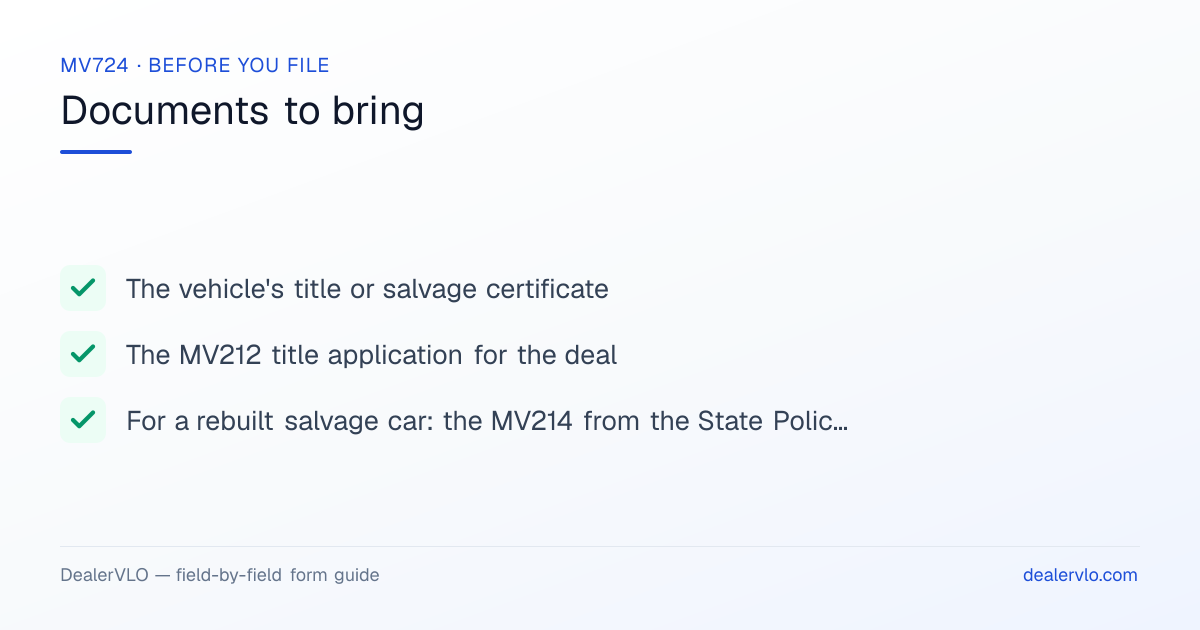 Documents to bring when filing the Delaware MV724: The vehicle's title or salvage certificate, The MV212 title application for the deal, For a rebuilt salvage car: the MV214 from the State Police Auto Theft Unit.