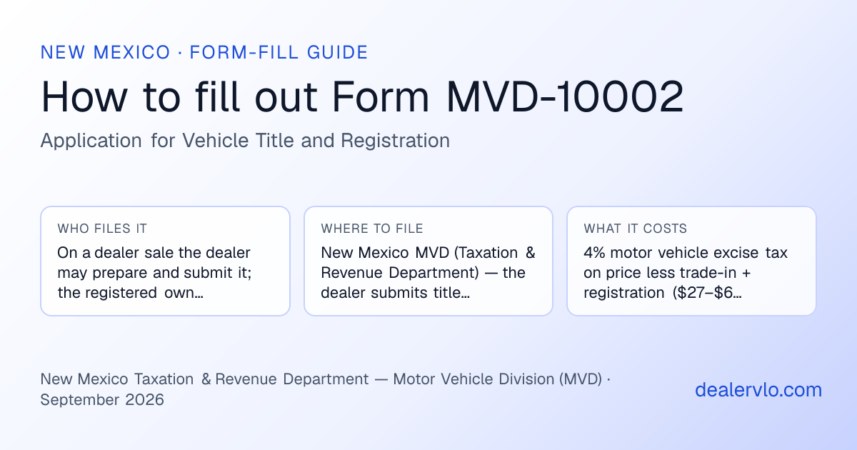 How to fill out the New Mexico Form MVD-10002 (Application for Vehicle Title and Registration) for used car dealers: who files it, where to file it, and the cost — a field-by-field guide