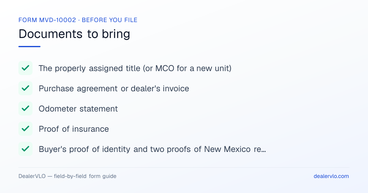 Documents to bring when filing the New Mexico Form MVD-10002: The properly assigned title (or MCO for a new unit), Purchase agreement or dealer's invoice, Odometer statement.