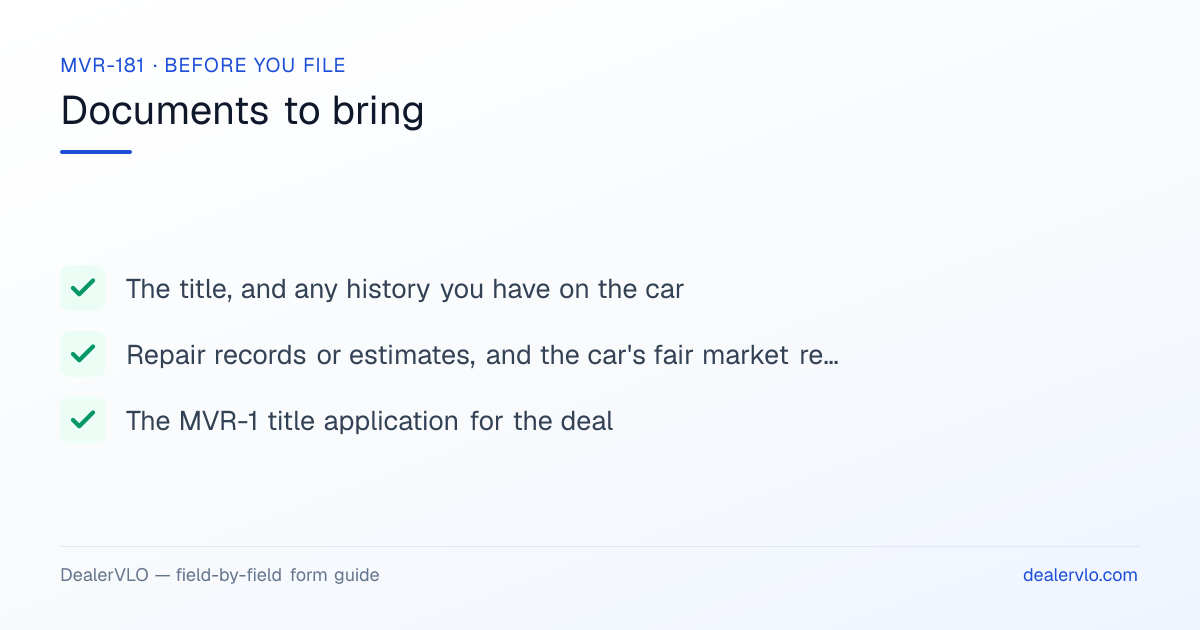 Documents to bring when filing the North Carolina MVR-181: The title, and any history you have on the car, Repair records or estimates, and the car's fair market retail value, The MVR-1 title application for the deal.