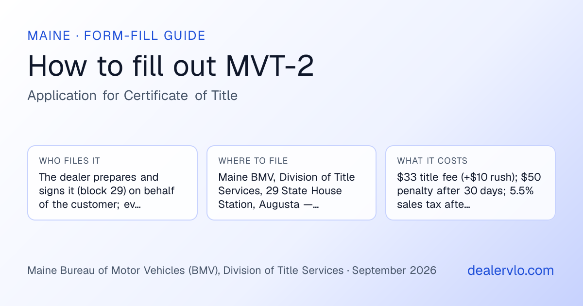 How to fill out the Maine MVT-2 (Application for Certificate of Title) for used car dealers: who files it, where to file it, and the cost — a field-by-field guide