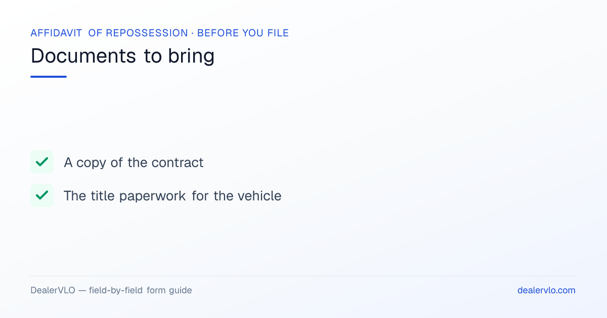 Documents to bring when filing the Arkansas Affidavit of Repossession: A copy of the contract, The title paperwork for the vehicle.