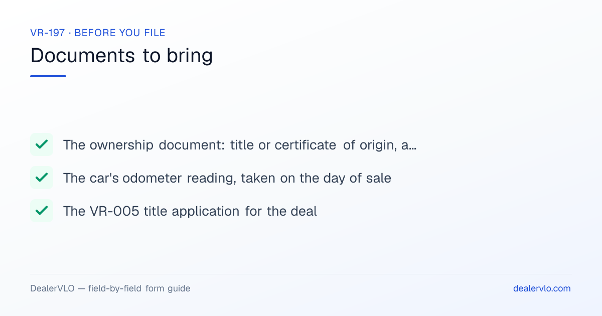 Documents to bring when filing the Maryland VR-197: The ownership document: title or certificate of origin, assigned, The car's odometer reading, taken on the day of sale, The VR-005 title application for the deal.