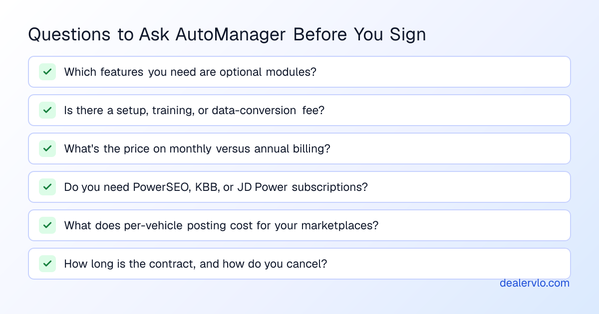 Questions to ask before signing with AutoManager: which features you need are optional modules, setup or data-conversion fees, monthly versus annual pricing, whether you need PowerSEO, KBB, or JD Power subscriptions, per-vehicle posting costs, and contract terms